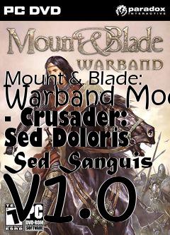 Box art for Mount & Blade: Warband Mod - Crusader: Sed Doloris Sed Sanguis v1.0