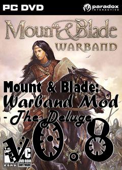 Box art for Mount & Blade: Warband Mod - The Deluge v0.8