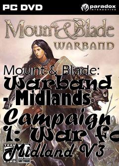 Box art for Mount & Blade: Warband Mod - Midlands Campaign 1: War for Midland V3