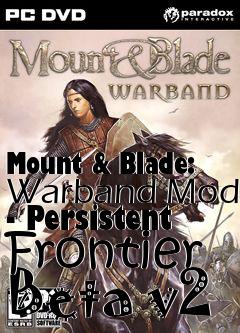 Box art for Mount & Blade: Warband Mod - Persistent Frontier Beta v2
