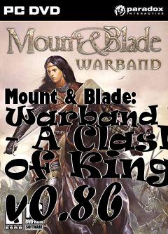 Box art for Mount & Blade: Warband Mod - A Clash of Kings v0.8b