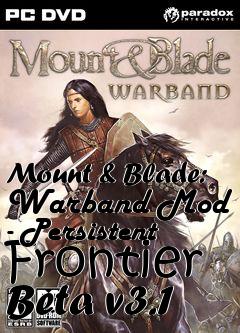 Box art for Mount & Blade: Warband Mod - Persistent Frontier Beta v3.1