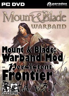 Box art for Mount & Blade: Warband Mod - Persistent Frontier Beta v3.1