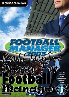 Box art for Ball Umbro Owen For Football Manager 2005