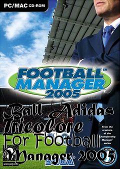 Box art for Ball Adidas Tricolore For Football Manager 2005