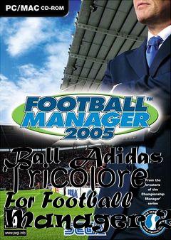 Box art for Ball Adidas Tricolore For Football Manager 2005