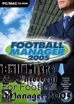 Box art for Ball Mitre E. Intercept For Football Manager 2005