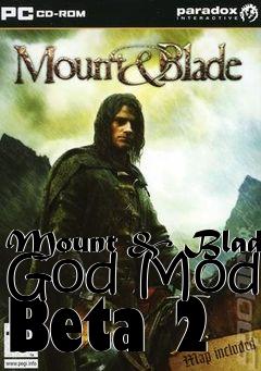 Box art for Mount & Blade God Mode Beta 2