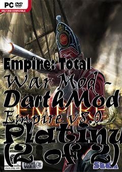 Box art for Empire: Total War Mod - DarthMod Empire v8.0 Platinum (2 of 2)