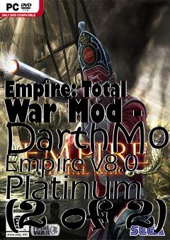 Box art for Empire: Total War Mod - DarthMod Empire v8.0 Platinum (2 of 2)