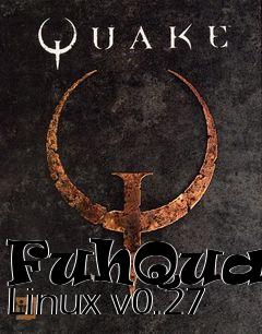 Box art for FuhQuake Linux v0.27