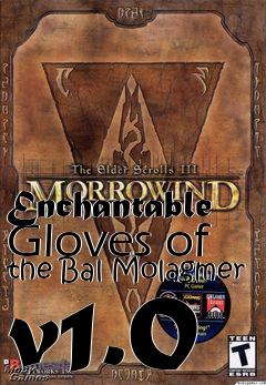 Box art for Enchantable Gloves of the Bal Molagmer v1.0