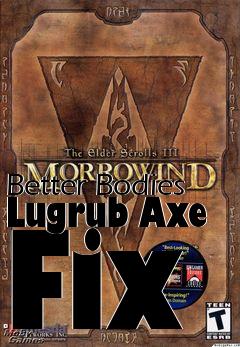 Box art for Better Bodies Lugrub Axe Fix