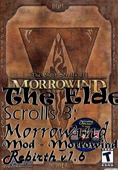 Box art for The Elder Scrolls 3: Morrowind Mod - Morrowind Rebirth v1.6