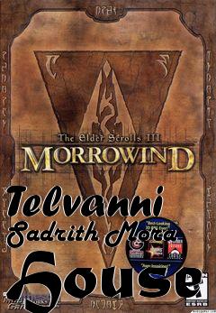 Box art for Telvanni Sadrith Mora House