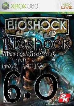 Box art for Bioshock Silvers Bioshock mod beta 6.0