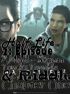 Box art for Half-Life 2: Episode 2 Mod - Steam Tracks Trouble & Riddles Chapter One