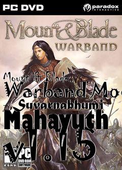 Box art for Mount & Blade: Warband Mod - Suvarnabhumi Mahayuth v1.15