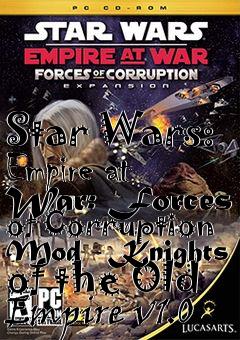 Box art for Star Wars: Empire at War: Forces of Corruption Mod - Knights of the Old Empire v1.0