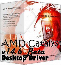 Box art for AMD Catalyst v14.6 Beta Desktop Driver