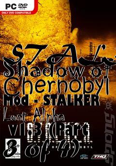 Box art for STALKER: Shadow of Chernobyl Mod - STALKER Lost Alpha  v1.3 (Part 3 of 4)