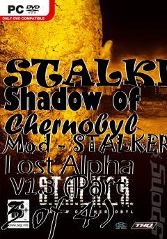 Box art for STALKER: Shadow of Chernobyl Mod - STALKER Lost Alpha  v1.3 (Part 3 of 4)