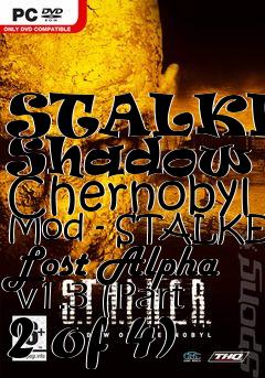 Box art for STALKER: Shadow of Chernobyl Mod - STALKER Lost Alpha  v1.3 (Part 2 of 4)