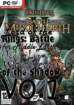 Box art for Lord of the Rings: Battle for Middle-Earth Mod - Lone Wolf Return of the Shadow v0.1