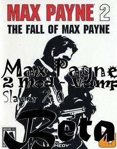 Box art for Max Payne 2 Mod - Vampire Slayer 2.0 Beta