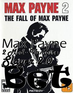 Box art for Max Payne 2 Mod - Vampire Slayer 2.0 Beta