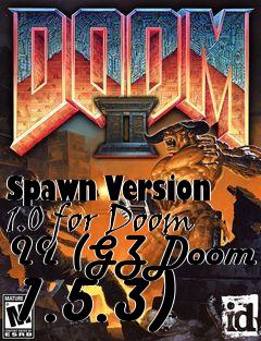 Box art for Spawn Version 1.0 for Doom II (GZDoom 1.5.3)