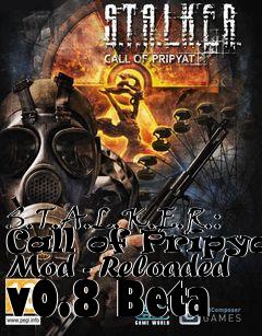 Box art for S.T.A.L.K.E.R.: Call of Pripyat Mod - Reloaded v0.8 Beta