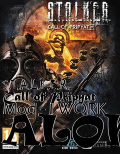 Box art for S.T.A.L.K.E.R. Call of Pripyat Mod - I WORK ALONE