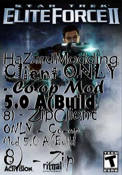 Box art for HaZardModding Client ONLY - Co-op Mod 5.0 A(Build 8) - ZipClient ONLY - Co-op Mod 5.0 A(Build 8) - Zip