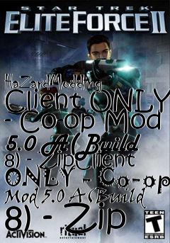 Box art for HaZardModding Client ONLY - Co-op Mod 5.0 A(Build 8) - ZipClient ONLY - Co-op Mod 5.0 A(Build 8) - Zip