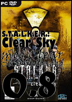 Box art for S.T.A.L.K.E.R.: Clear Sky mod Clear Sky Reloaded 0.8