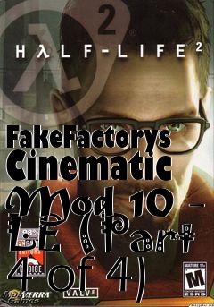 Box art for FakeFactorys Cinematic Mod 10 - LE (Part 4 of 4)