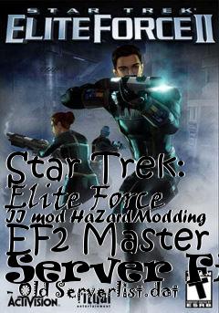 Box art for Star Trek: Elite Force II mod HaZardModding EF2 Master Server Fix - Old Serverlist.dat