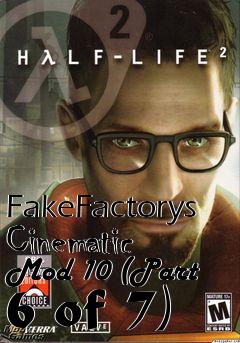 Box art for FakeFactorys Cinematic Mod 10 (Part 6 of 7)