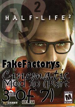 Box art for FakeFactorys Cinematic Mod 10 (Part 3 of 7)