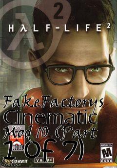 Box art for FakeFactorys Cinematic Mod 10 (Part 1 of 7)