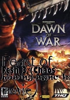 Box art for Feast of Fesh 3 (Chaos Rising sync-kill movie)