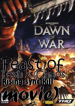 Box art for Feast of Fesh 3 (Chaos Rising sync-kill movie)