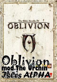 Box art for Oblivion mod The Urchin Isles ALPHA