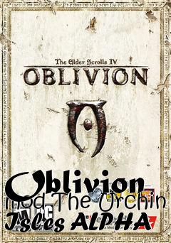 Box art for Oblivion mod The Urchin Isles ALPHA