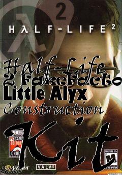 Box art for Half-Life 2 FakeFactorys Little Alyx Construction Kit