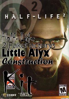 Box art for Half-Life 2 FakeFactorys Little Alyx Construction Kit