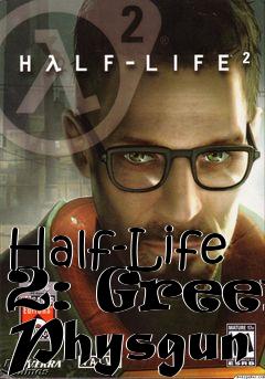 Box art for Half-Life 2: Green Physgun