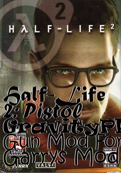 Box art for Half-Life 2: Pistol GravityPhys Gun Mod For Garrys Mod
