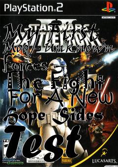 Box art for My First Mod - Unknown Forces - The Fight  For A New Hope Sides Test